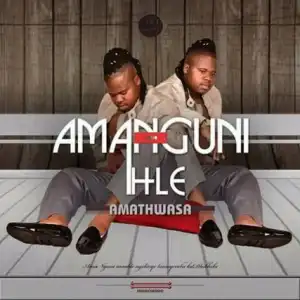 Amanguni Amahle - Amathwasa